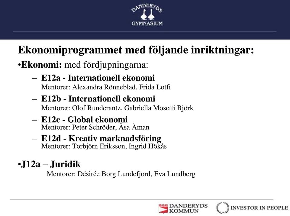 Gabriella Mosetti Björk E12c - Global ekonomi Mentorer: Peter Schröder, Åsa Åman E12d - Kreativ