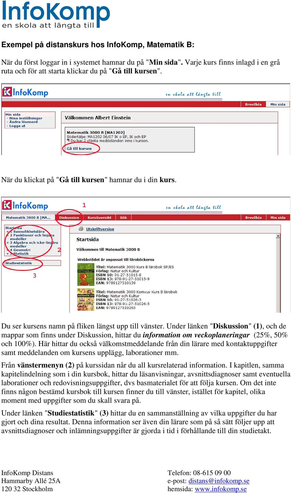 Under länken "Diskussion" (1), och de mappar som finns under Diskussion, hittar du information om veckoplaneringar (25%, 50% och 100%).