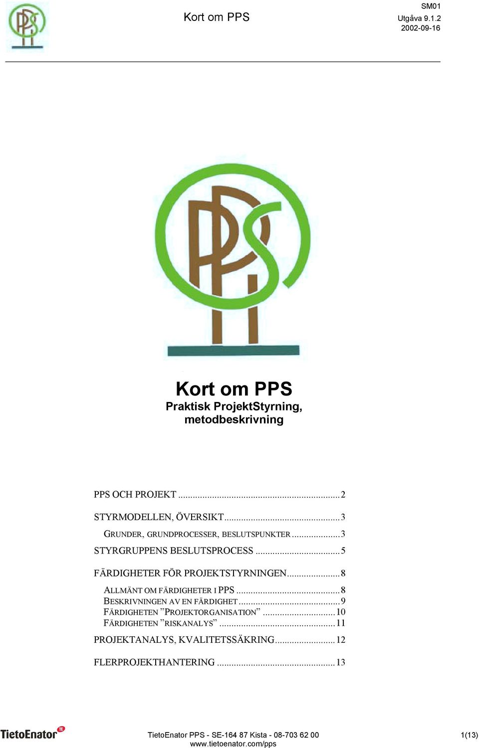 ..5 FÄRDIGHETER FÖR PROJEKTSTYRNINGEN...8 ALLMÄNT OM FÄRDIGHETER I PPS...8 BESKRIVNINGEN AV EN FÄRDIGHET.