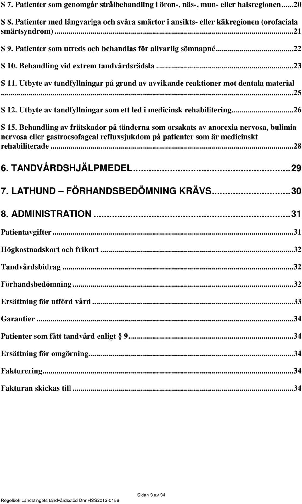 ..25 S 12. Utbyte av tandfyllningar som ett led i medicinsk rehabilitering...26 S 15.