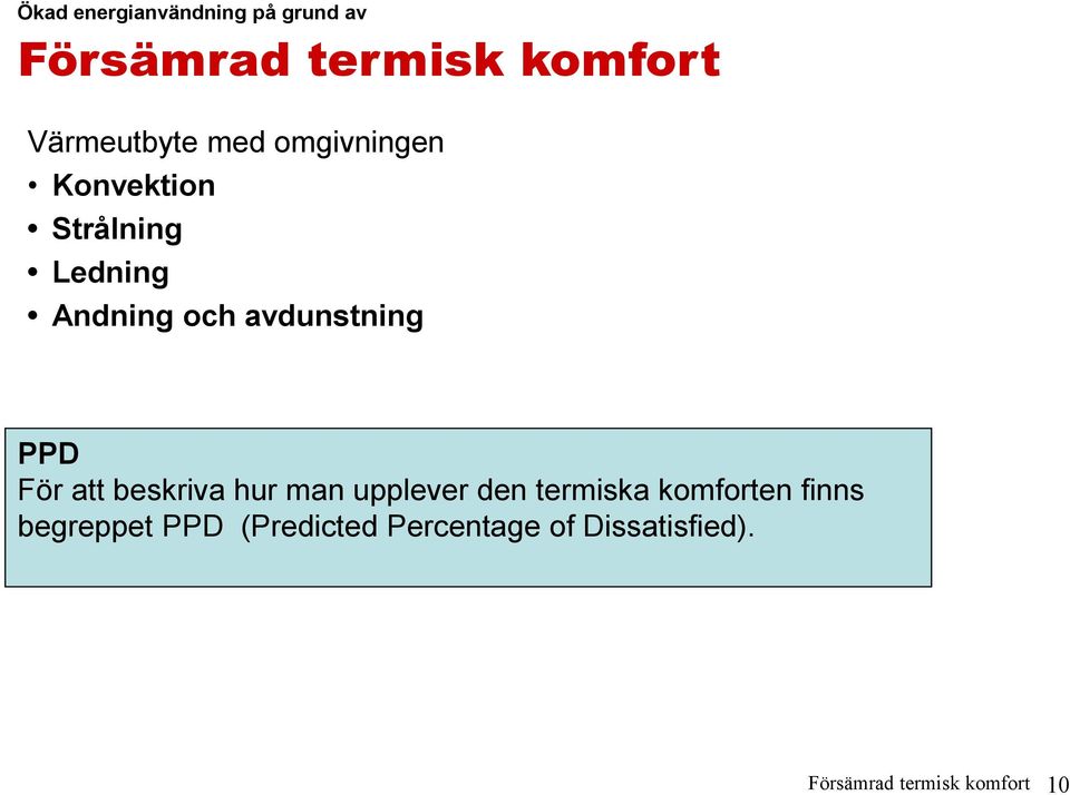 För att beskriva hur man upplever den termiska komforten finns begreppet