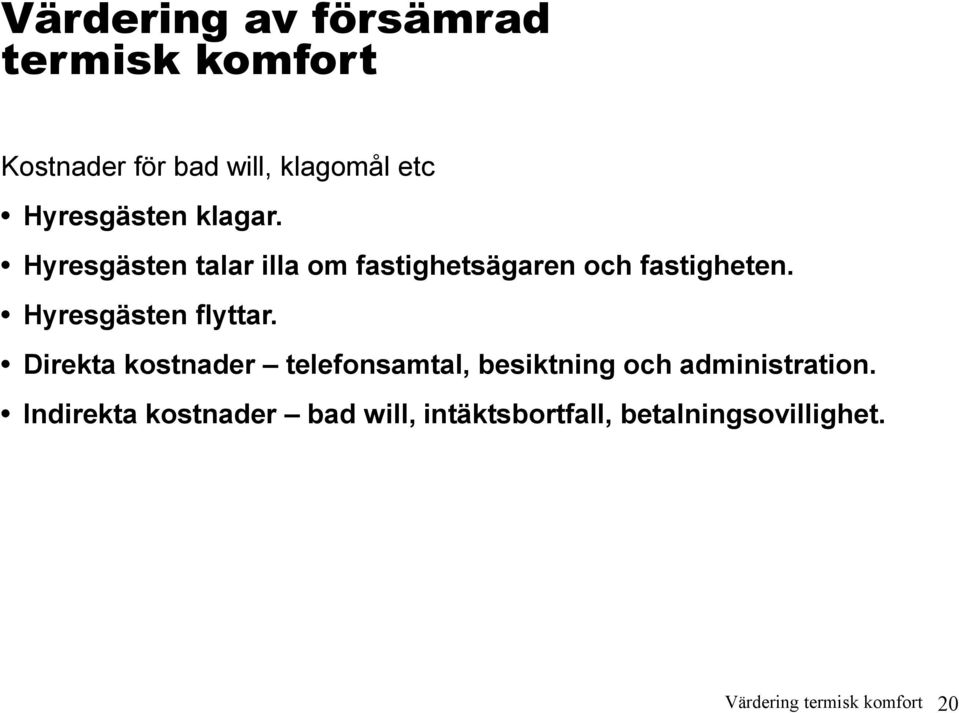 Hyresgästen flyttar. Direkta kostnader telefonsamtal, besiktning och administration.