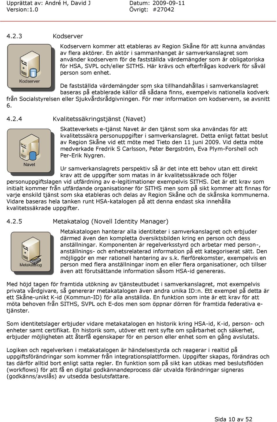 Här krävs och efterfrågas kodverk för såväl person som enhet.