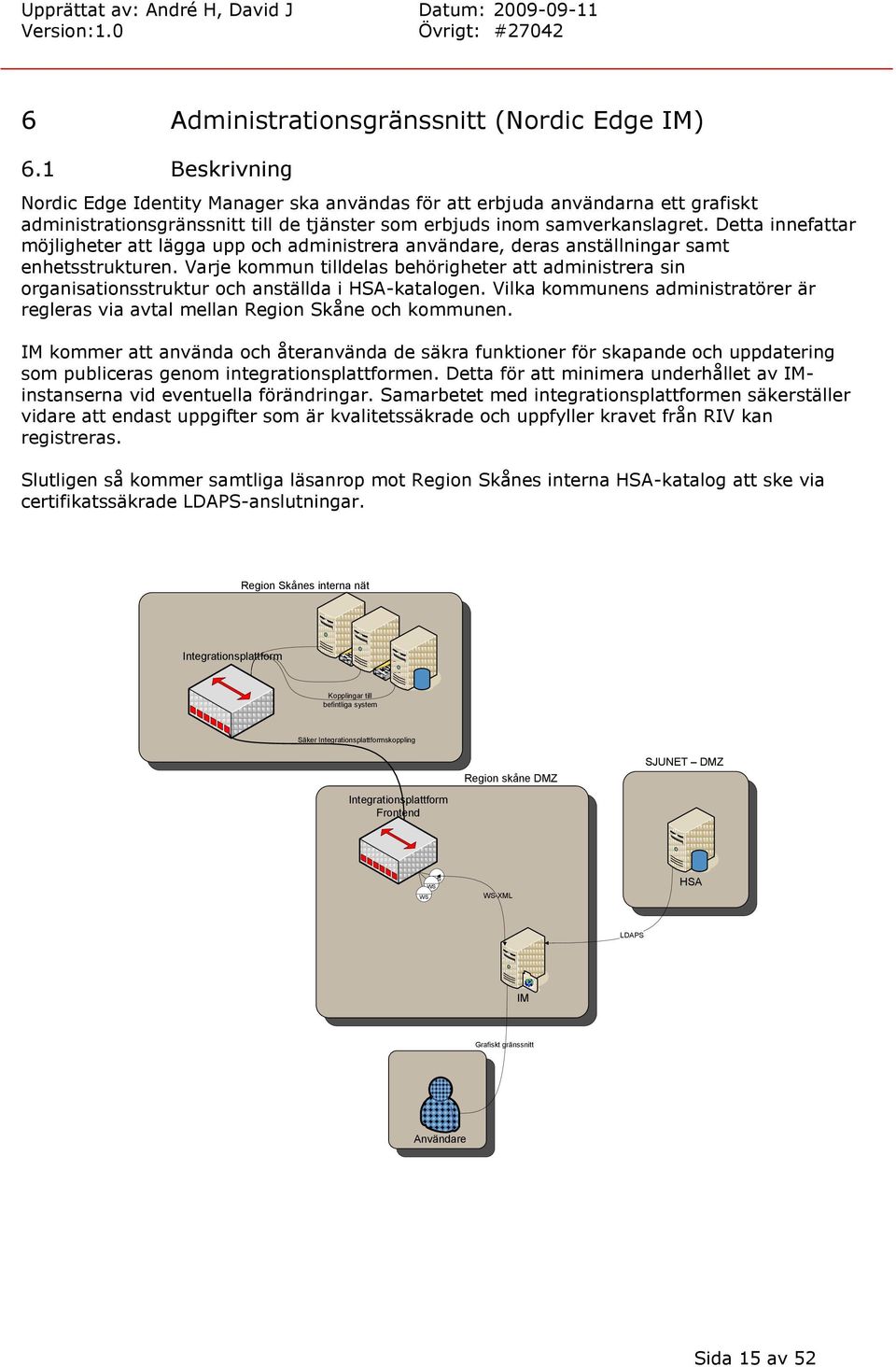 Detta innefattar möjligheter att lägga upp och administrera användare, deras anställningar samt enhetsstrukturen.