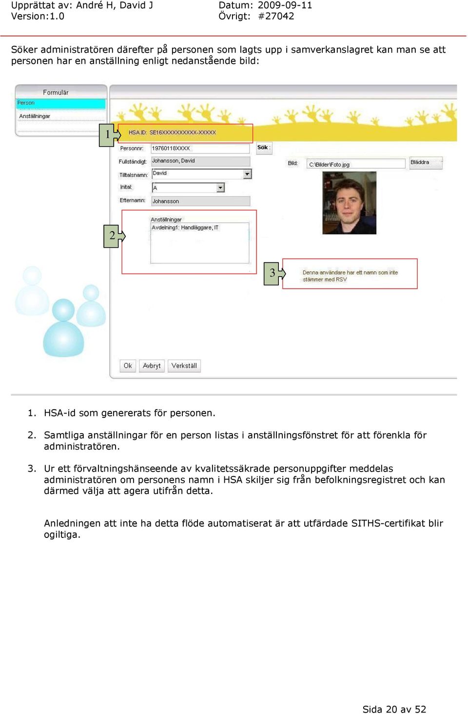Ur ett förvaltningshänseende av kvalitetssäkrade personuppgifter meddelas administratören om personens namn i HSA skiljer sig från befolkningsregistret