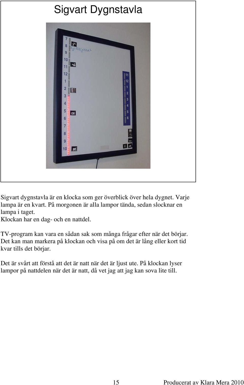 TV-program kan vara en sådan sak som många frågar efter när det börjar.