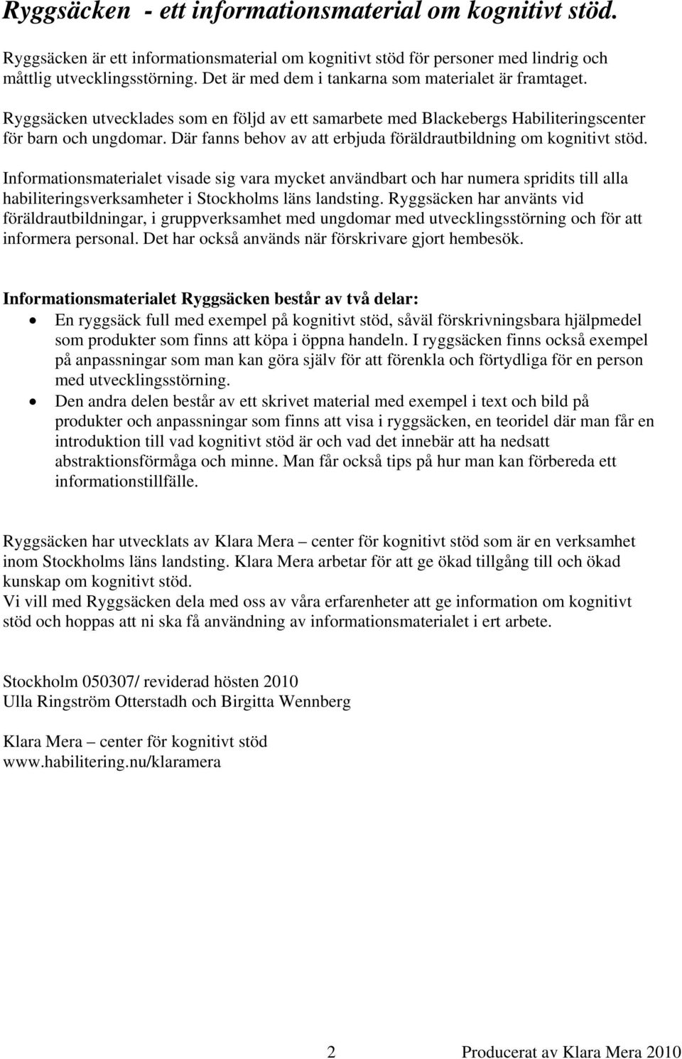 Där fanns behov av att erbjuda föräldrautbildning om kognitivt stöd.