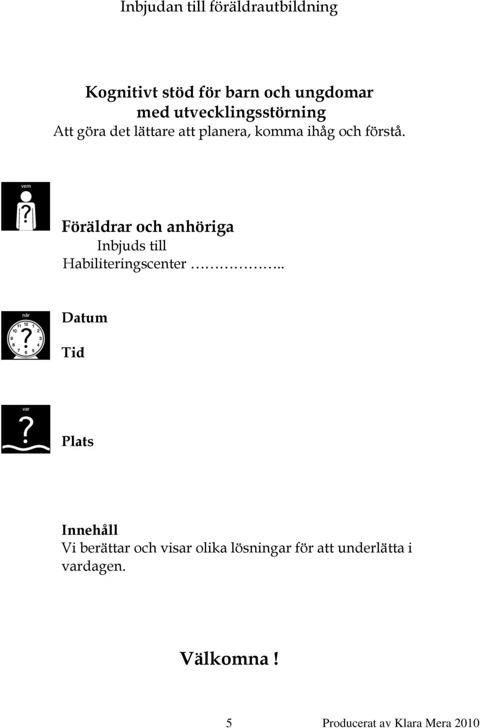 Föräldrar och anhöriga Inbjuds till Habiliteringscenter.