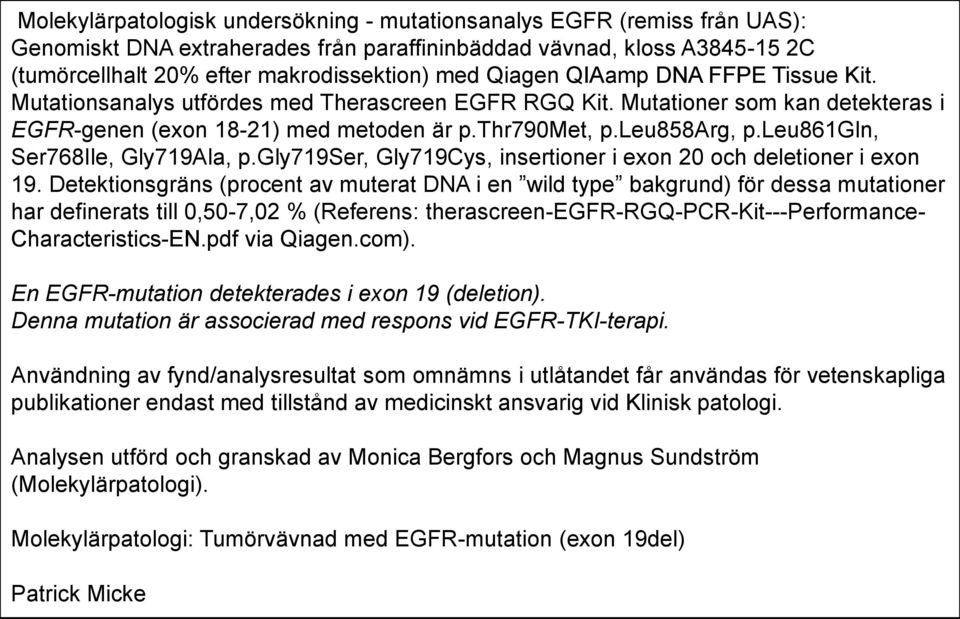 leu861gln, Ser768Ile, Gly719Ala, p.gly719ser, Gly719Cys, insertioner i exon 20 och deletioner i exon 19.