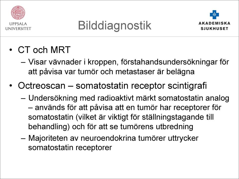 analog används för att påvisa att en tumör har receptorer för somatostatin (vilket är viktigt för ställningstagande