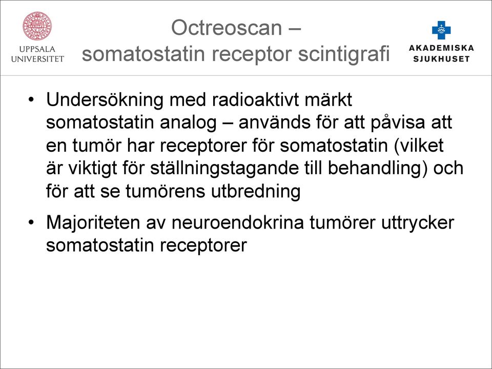 somatostatin (vilket är viktigt för ställningstagande till behandling) och för att