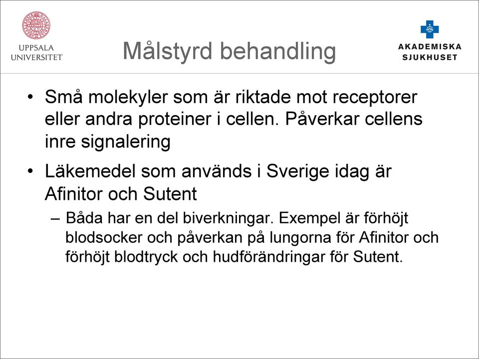 Påverkar cellens inre signalering Läkemedel som används i Sverige idag är Afinitor