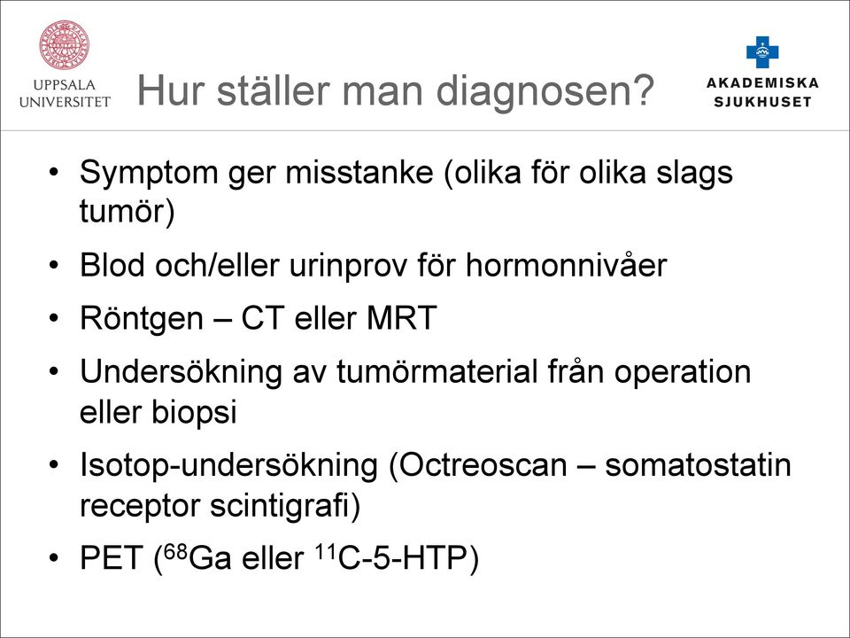 urinprov för hormonnivåer Röntgen CT eller MRT Undersökning av