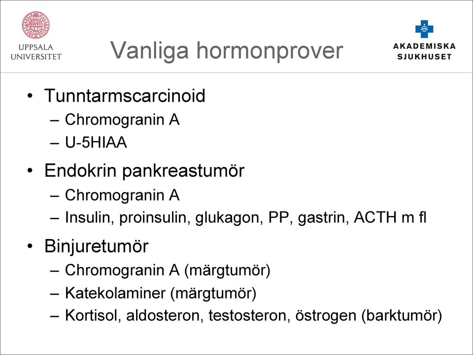 PP, gastrin, ACTH m fl Binjuretumör Chromogranin A (märgtumör)