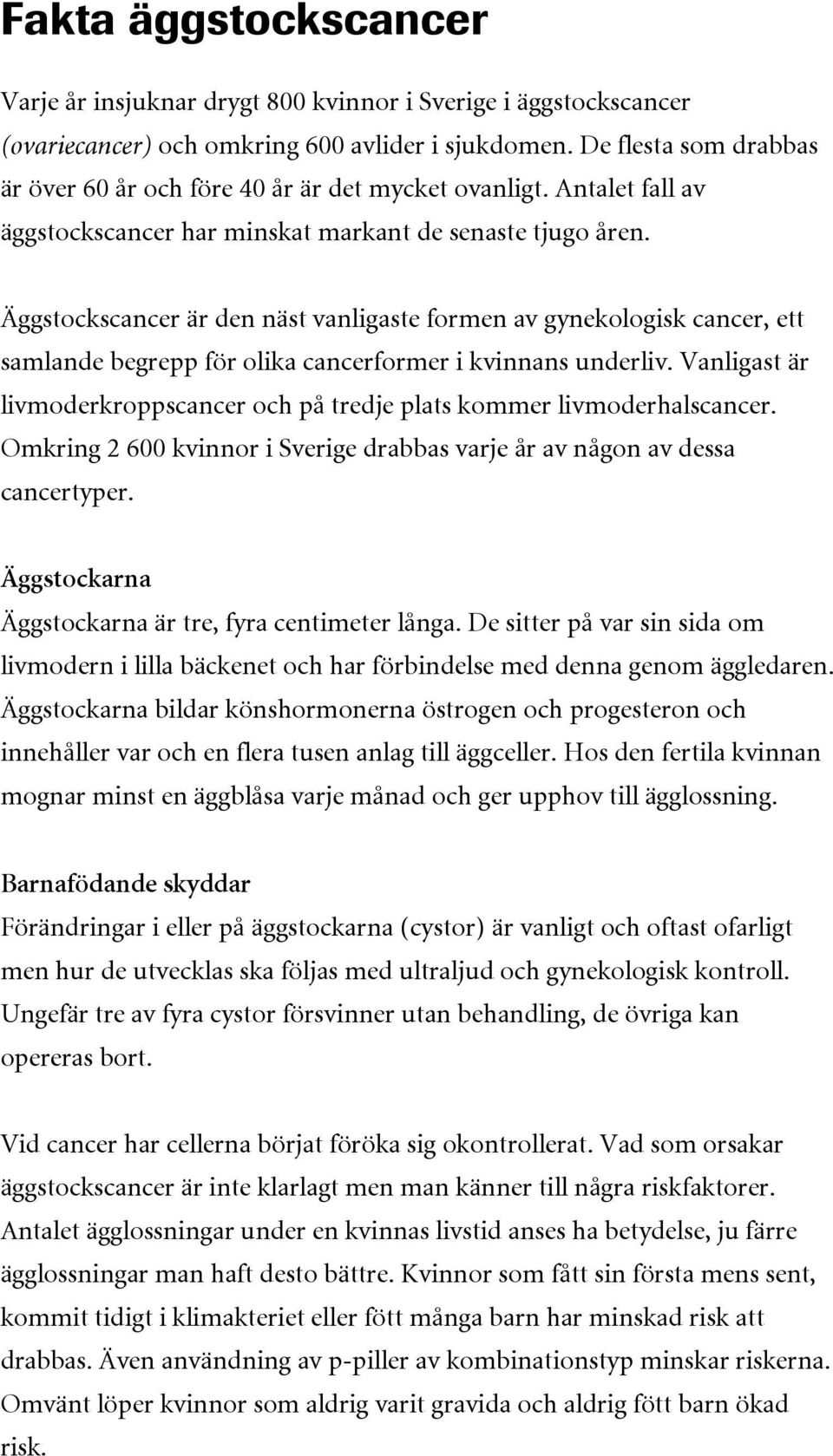 Äggstockscancer är den näst vanligaste formen av gynekologisk cancer, ett samlande begrepp för olika cancerformer i kvinnans underliv.