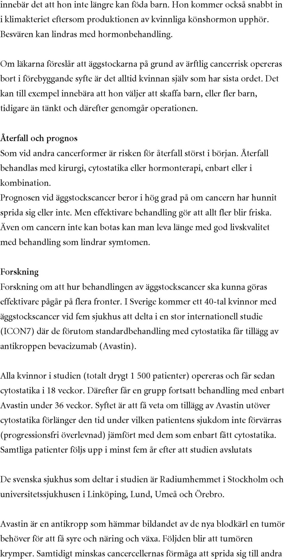 Det kan till exempel innebära att hon väljer att skaffa barn, eller fler barn, tidigare än tänkt och därefter genomgår operationen.