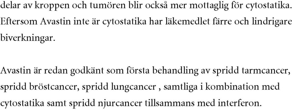 Avastin är redan godkänt som första behandling av spridd tarmcancer, spridd bröstcancer,