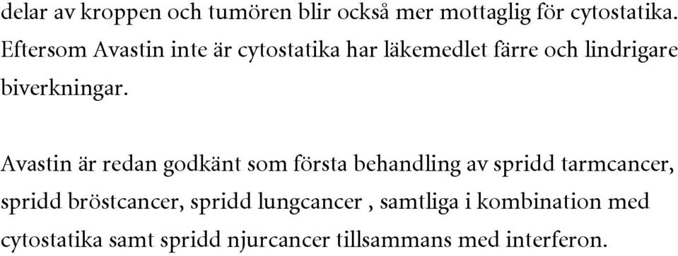 Avastin är redan godkänt som första behandling av spridd tarmcancer, spridd bröstcancer,