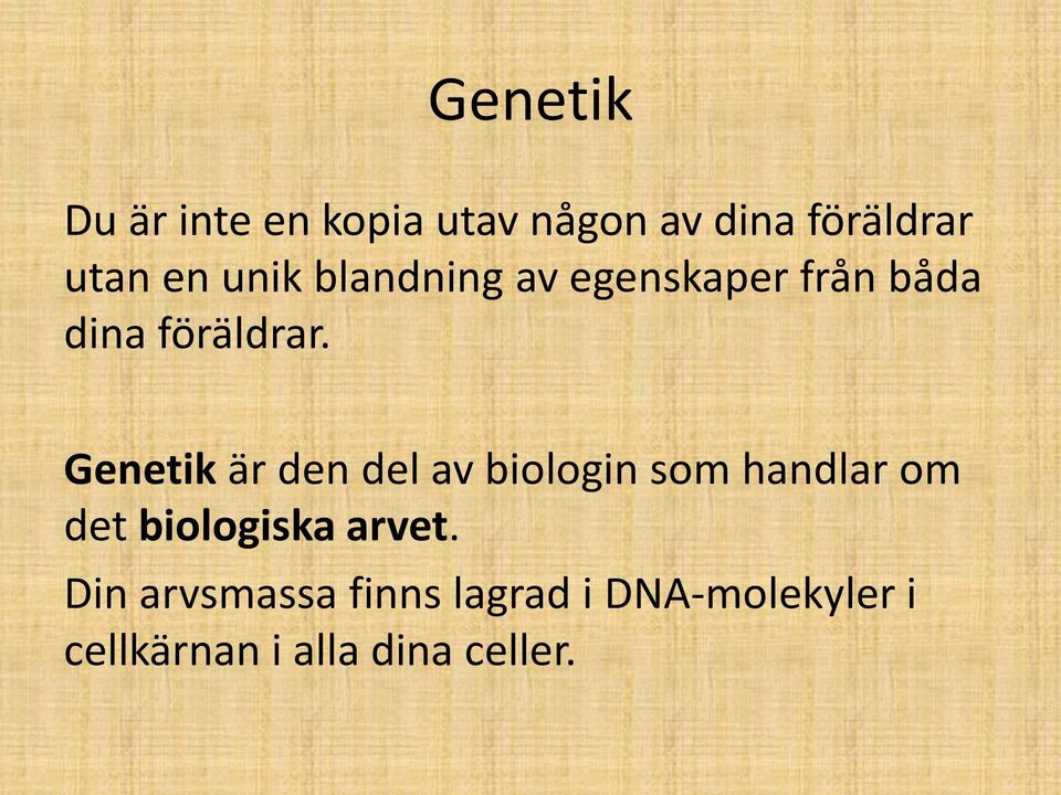 Genetik är den del av biologin som handlar om det biologiska