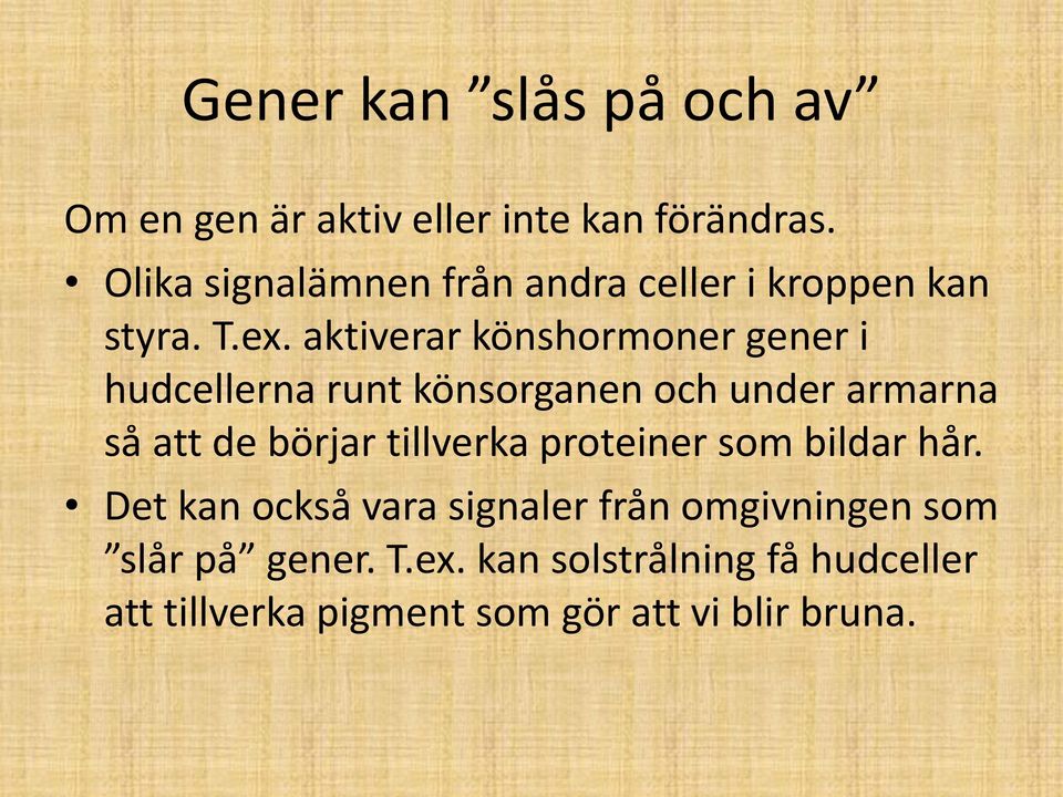 aktiverar könshormoner gener i hudcellerna runt könsorganen och under armarna så att de börjar