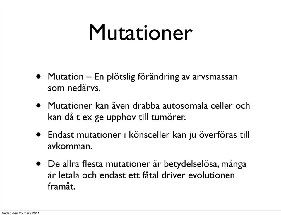 tumörer. Endast mutationer i könsceller kan ju överföras till avkomman.