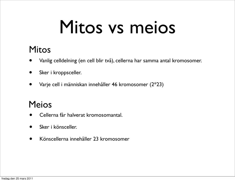 Varje cell i människan innehåller 46 kromosomer (2*23) Meios