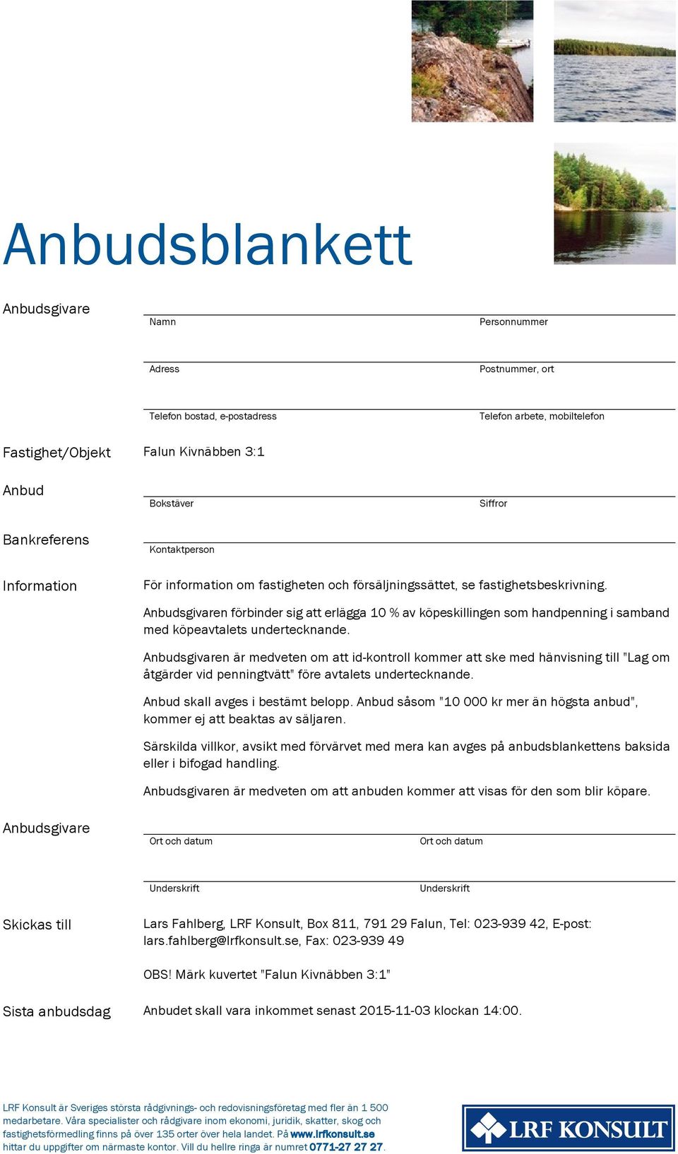 Anbudsgivaren förbinder sig att erlägga 10 % av köpeskillingen som handpenning i samband med köpeavtalets undertecknande.