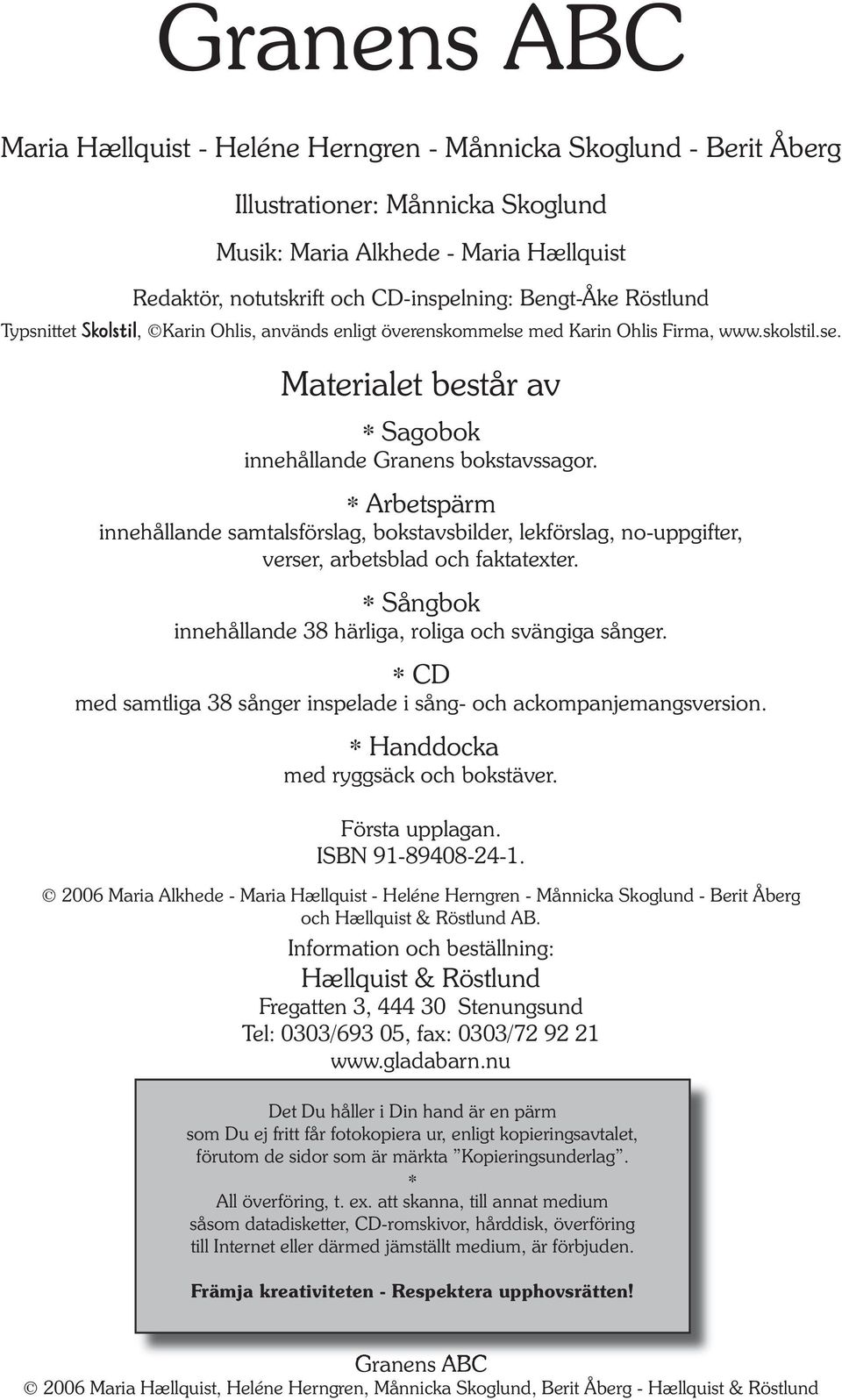 * Arbetspärm innehållande samtalsförslag, bokstavsbilder, lekförslag, no-uppgifter, verser, arbetsblad och faktatexter. * Sångbok innehållande 38 härliga, roliga och svängiga sånger.