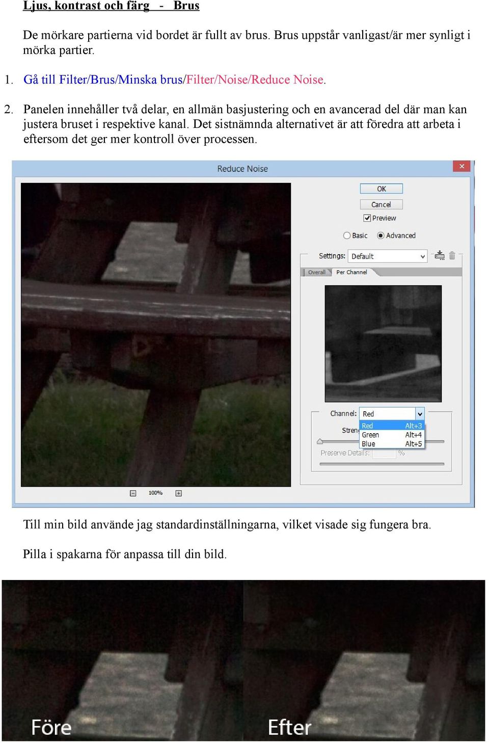 Panelen innehåller två delar, en allmän basjustering och en avancerad del där man kan justera bruset i respektive kanal.