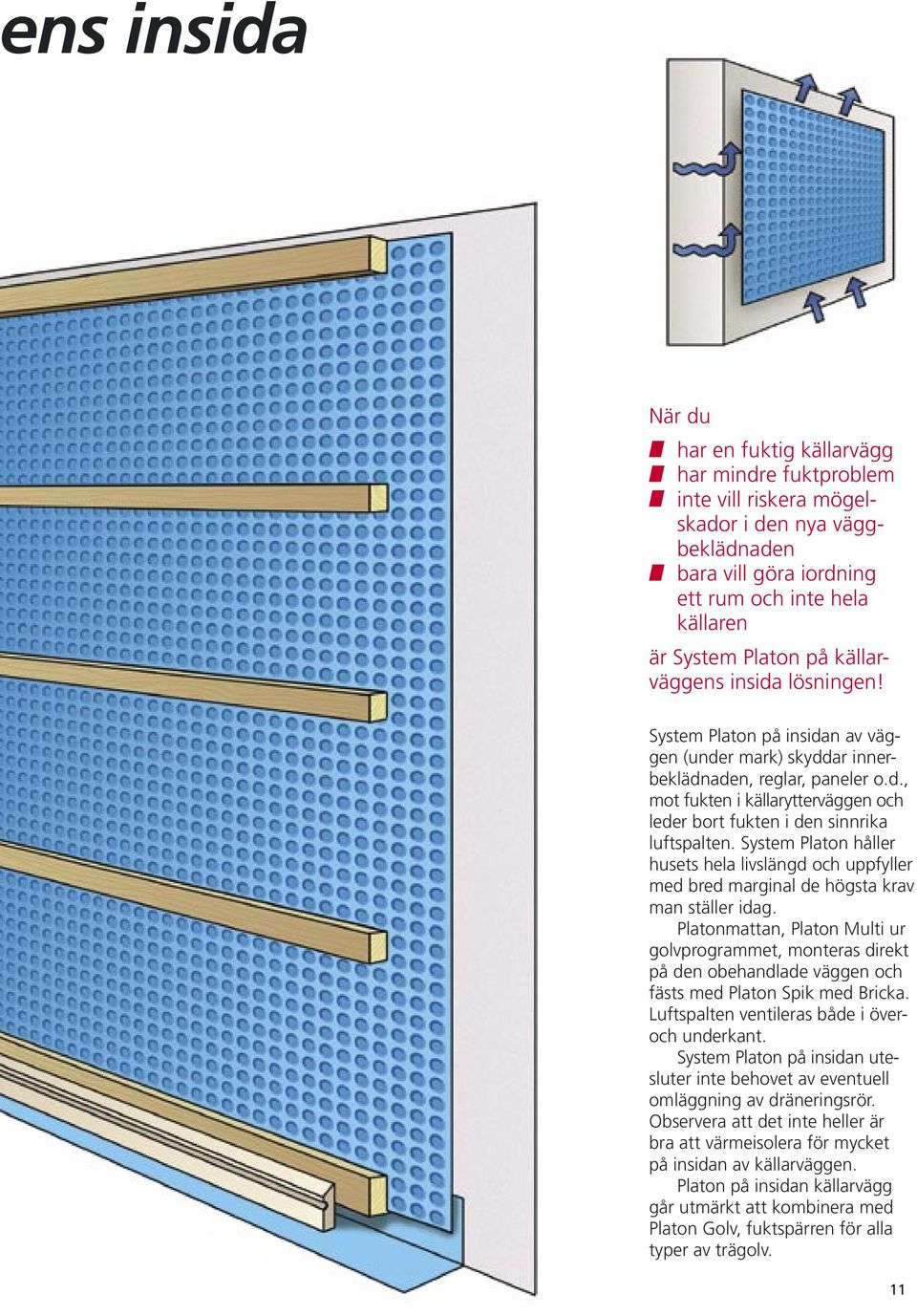 System Platon håller husets hela livslängd och uppfyller med bred marginal de högsta krav man ställer idag.