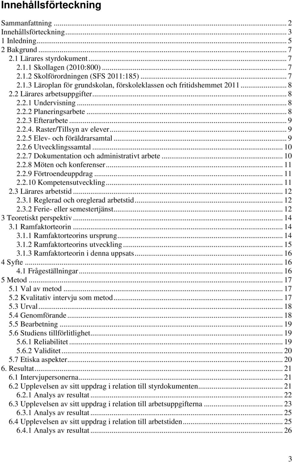 Raster/Tillsyn av elever... 9 2.2.5 Elev- och föräldrarsamtal... 9 2.2.6 Utvecklingssamtal... 10 2.2.7 Dokumentation och administrativt arbete... 10 2.2.8 Möten och konferenser... 11 2.2.9 Förtroendeuppdrag.