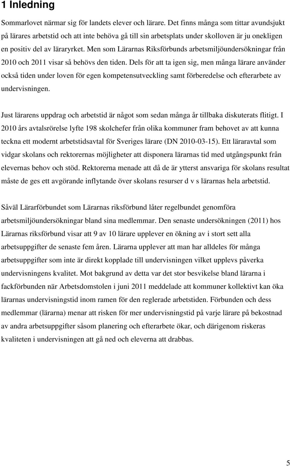 Men som Lärarnas Riksförbunds arbetsmiljöundersökningar från 2010 och 2011 visar så behövs den tiden.