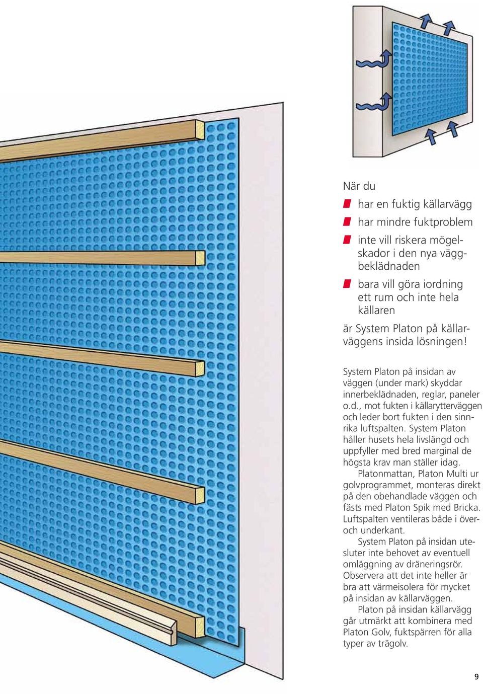 System Platon håller husets hela livslängd och upp fyller med bred marginal de högsta krav man ställer idag.