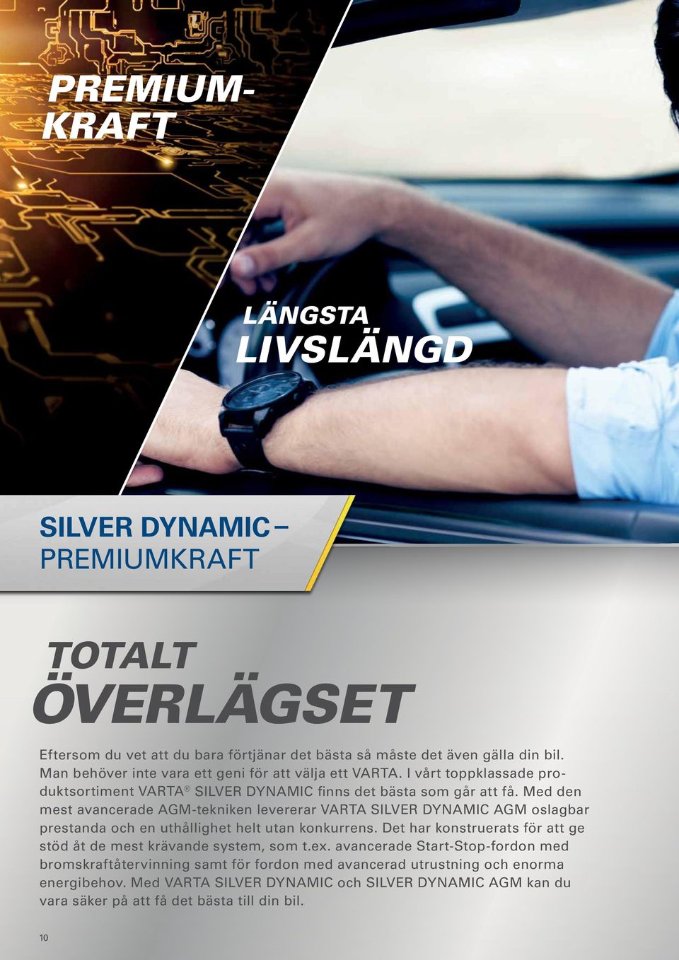 Med den mest avancerade AGM-tekniken levererar VARTA SILVER DYNAMIC AGM oslagbar prestanda och en uthållighet helt utan konkurrens.