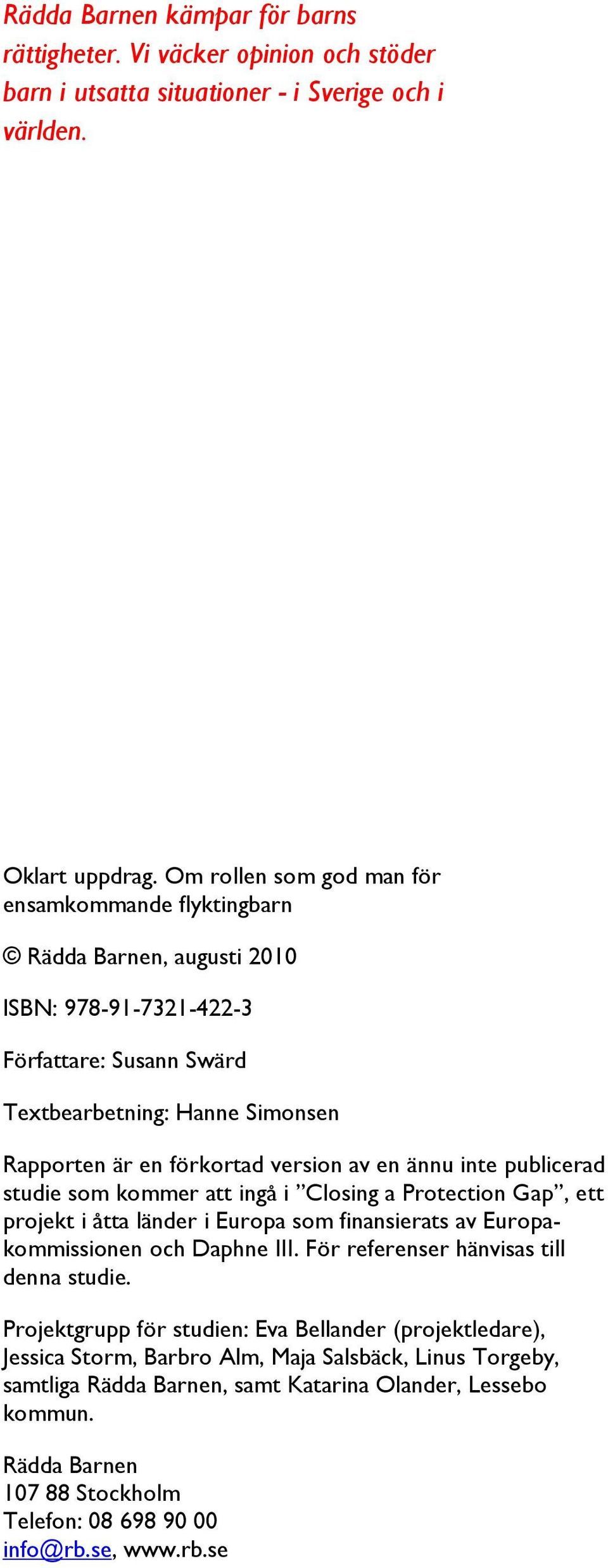 en ännu inte publicerad studie som kommer att ingå i Closing a Protection Gap, ett projekt i åtta länder i Europa som finansierats av Europakommissionen och Daphne III.