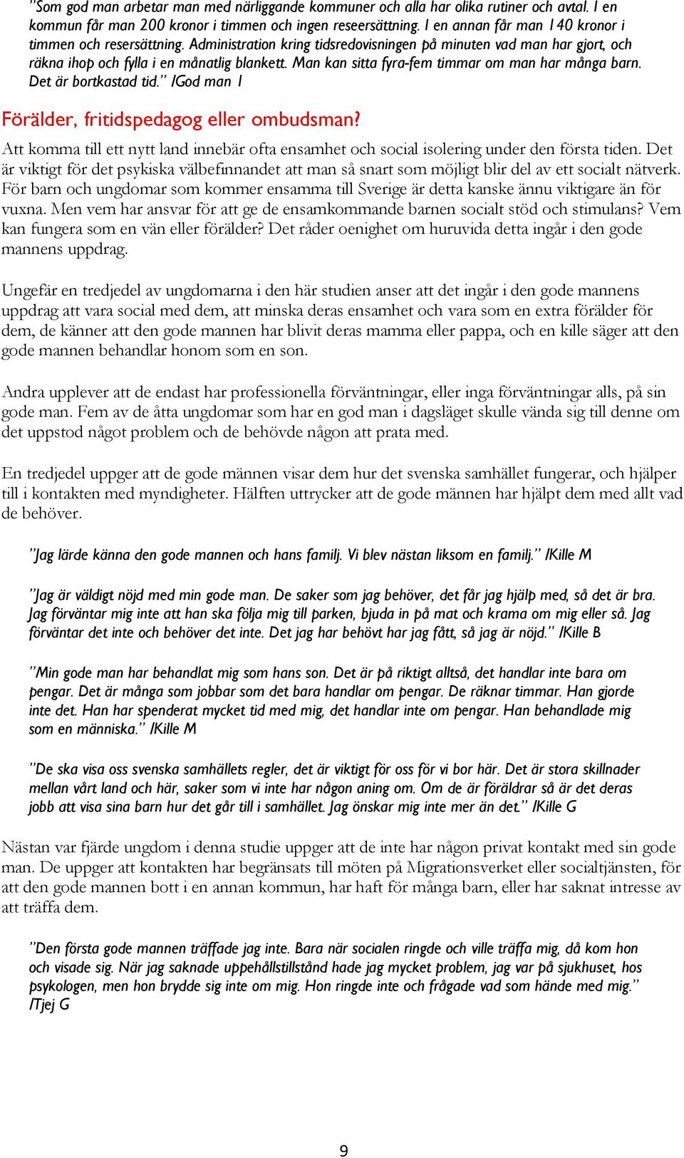 Man kan sitta fyra-fem timmar om man har många barn. Det är bortkastad tid. /God man 1 Förälder, fritidspedagog eller ombudsman?