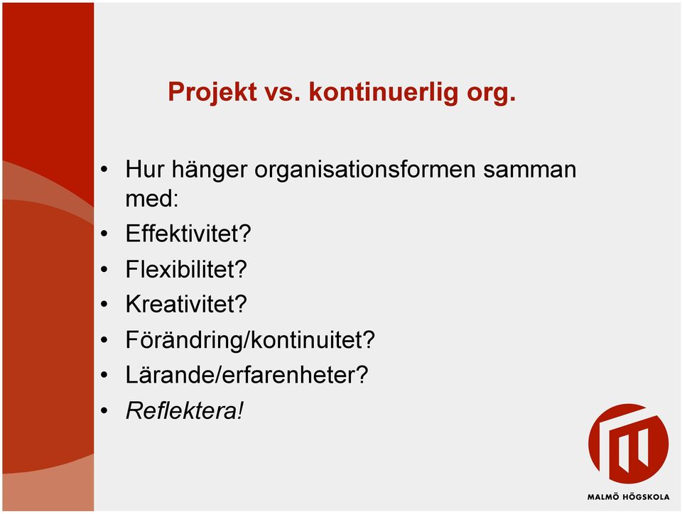 Effektivitet? Flexibilitet? Kreativitet?