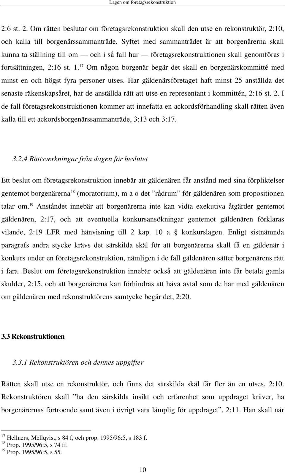 17 Om någon borgenär begär det skall en borgenärskommitté med minst en och högst fyra personer utses.