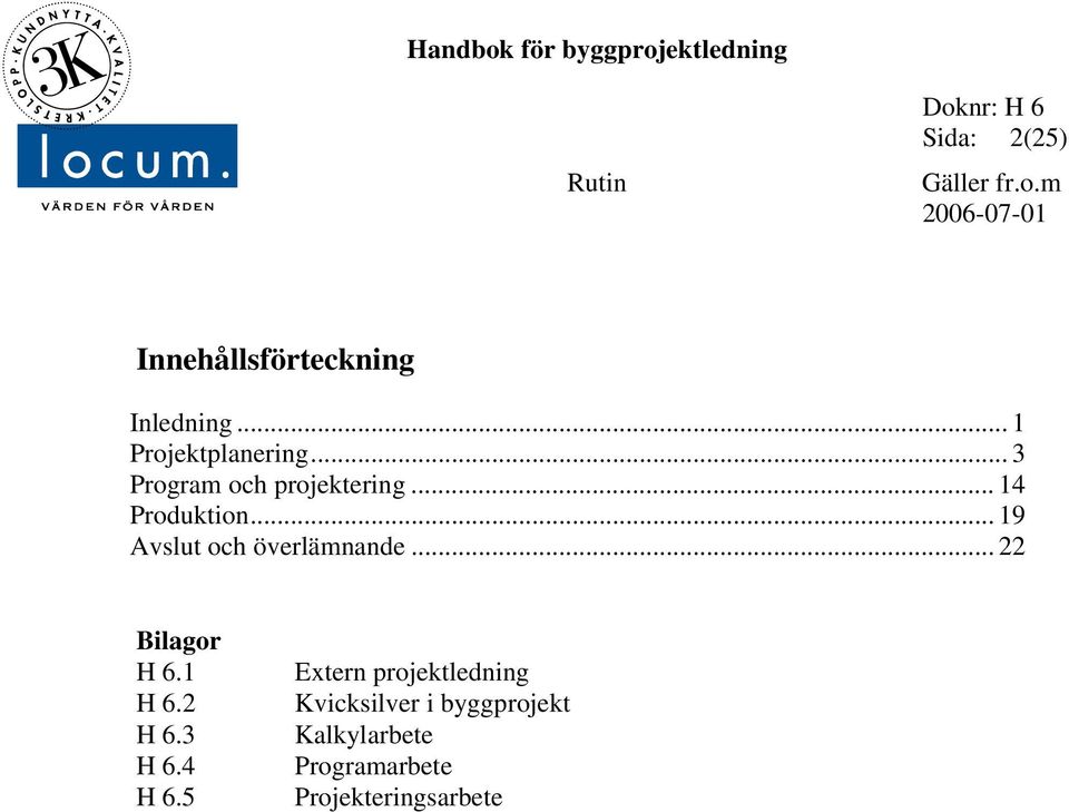 .. 19 Avslut och överlämnande... 22 Bilagor H 6.1 H 6.2 H 6.3 H 6.