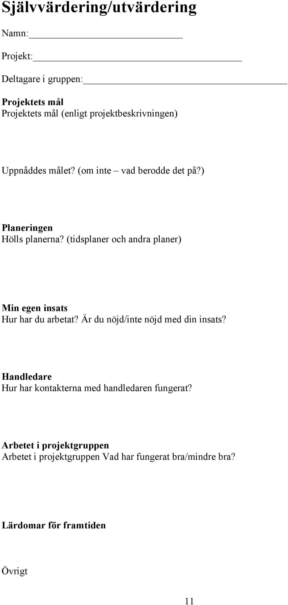 (tidsplaner och andra planer) Min egen insats Hur har du arbetat? Är du nöjd/inte nöjd med din insats?