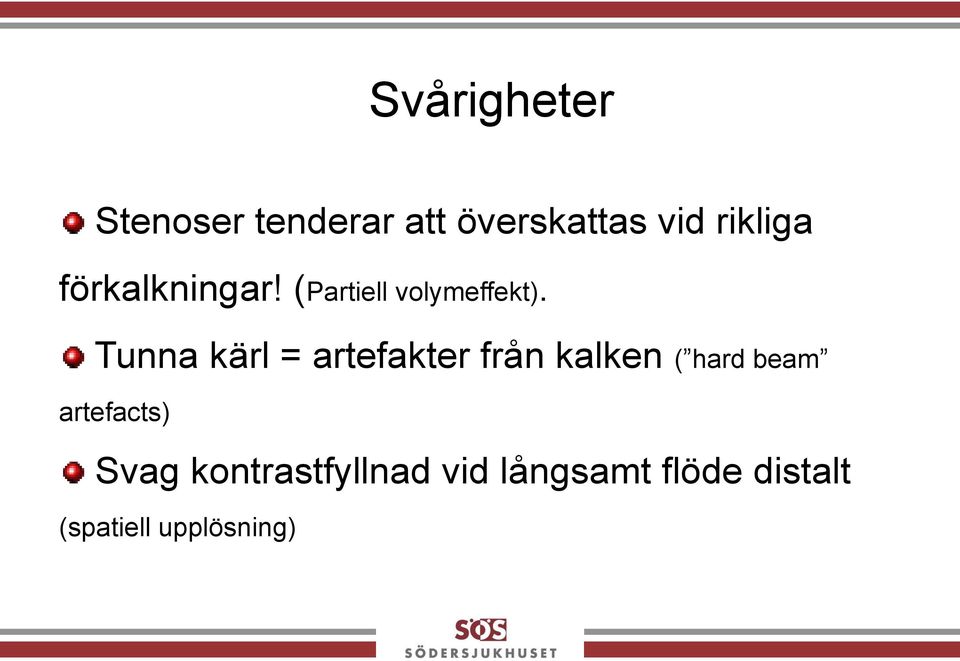 Tunna kärl = artefakter från kalken ( hard beam