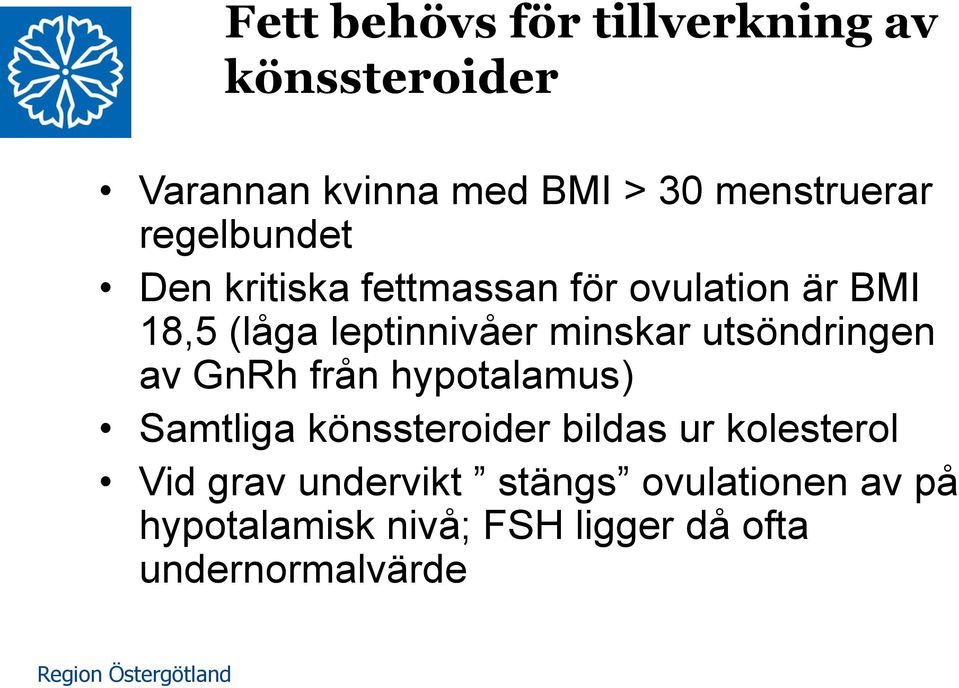 utsöndringen av GnRh från hypotalamus) Samtliga könssteroider bildas ur kolesterol Vid