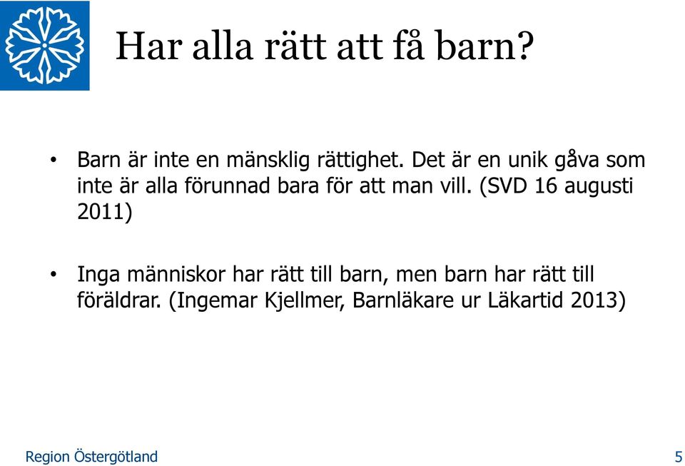 (SVD 16 augusti 2011) Inga människor har rätt till barn, men barn