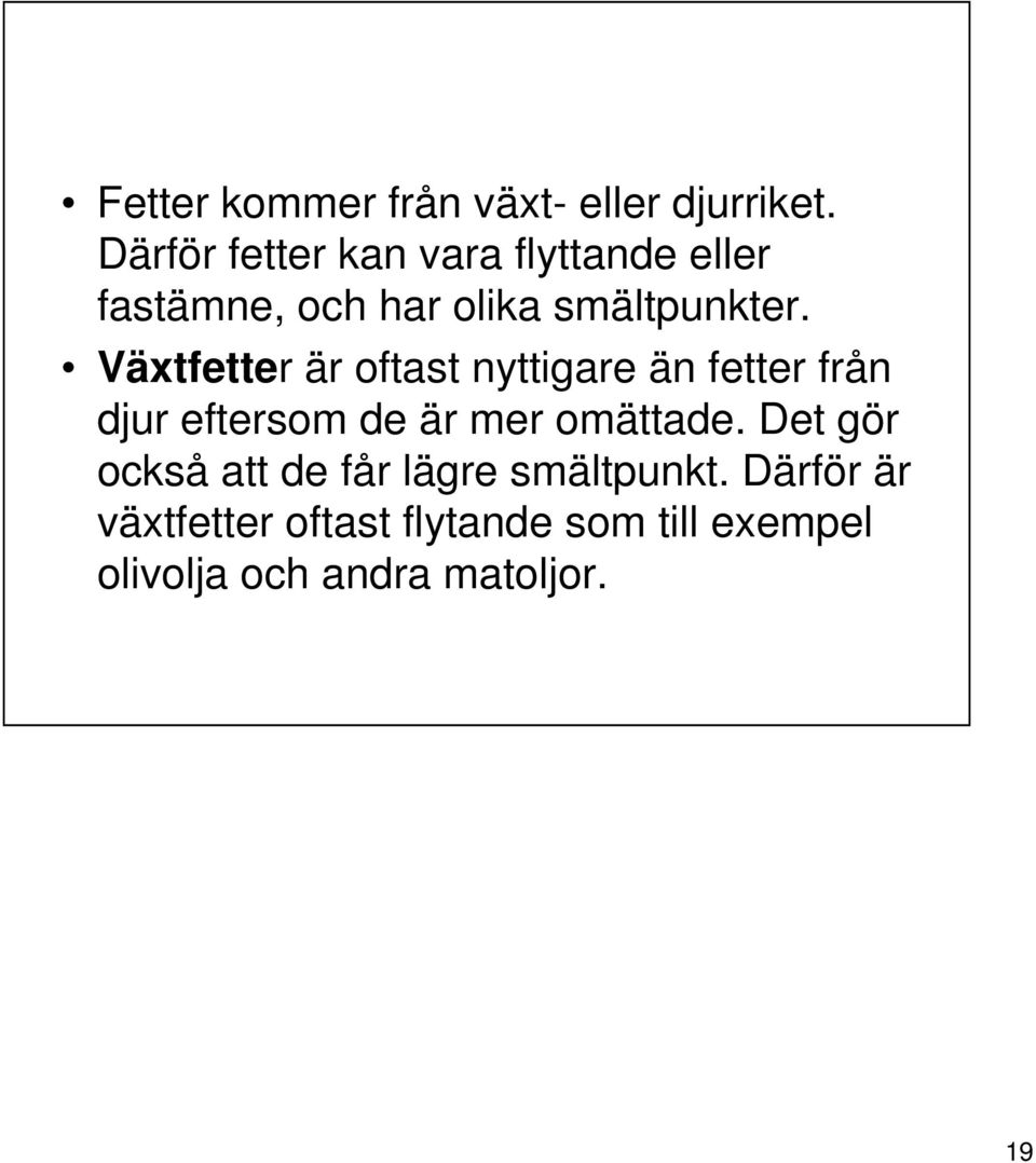 Växtfetter är oftast nyttigare än fetter från djur eftersom de är mer omättade.