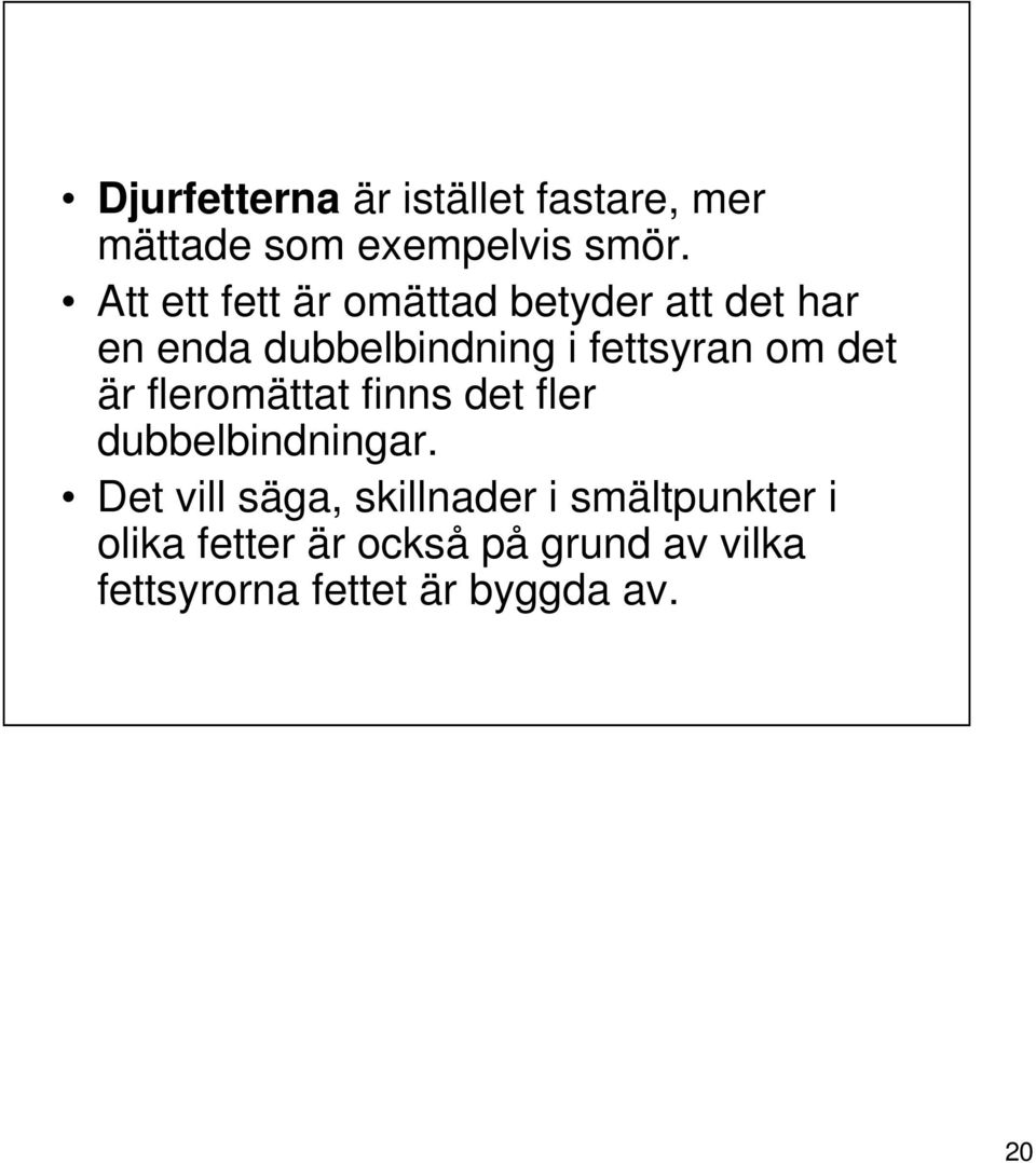 om det är fleromättat finns det fler dubbelbindningar.