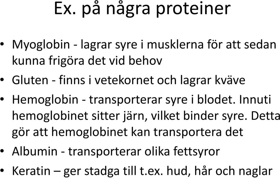 Innuti hemoglobinet sitter järn, vilket binder syre.