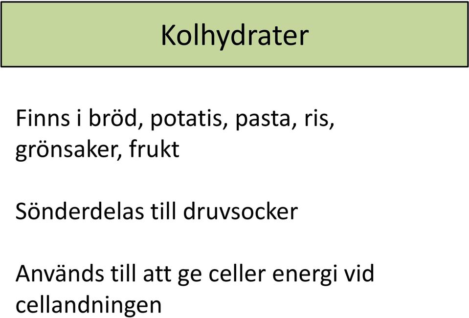 Sönderdelas till druvsocker Används