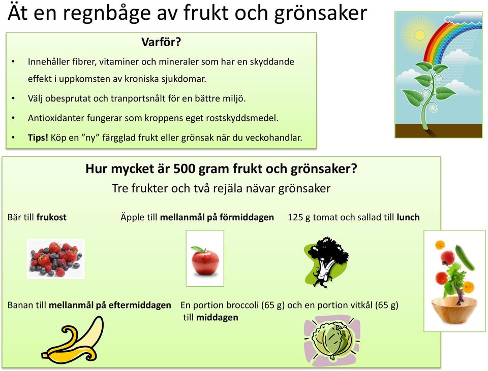 Köp en ny färgglad frukt eller grönsak när du veckohandlar. Hur mycket är 500 gram frukt och grönsaker?