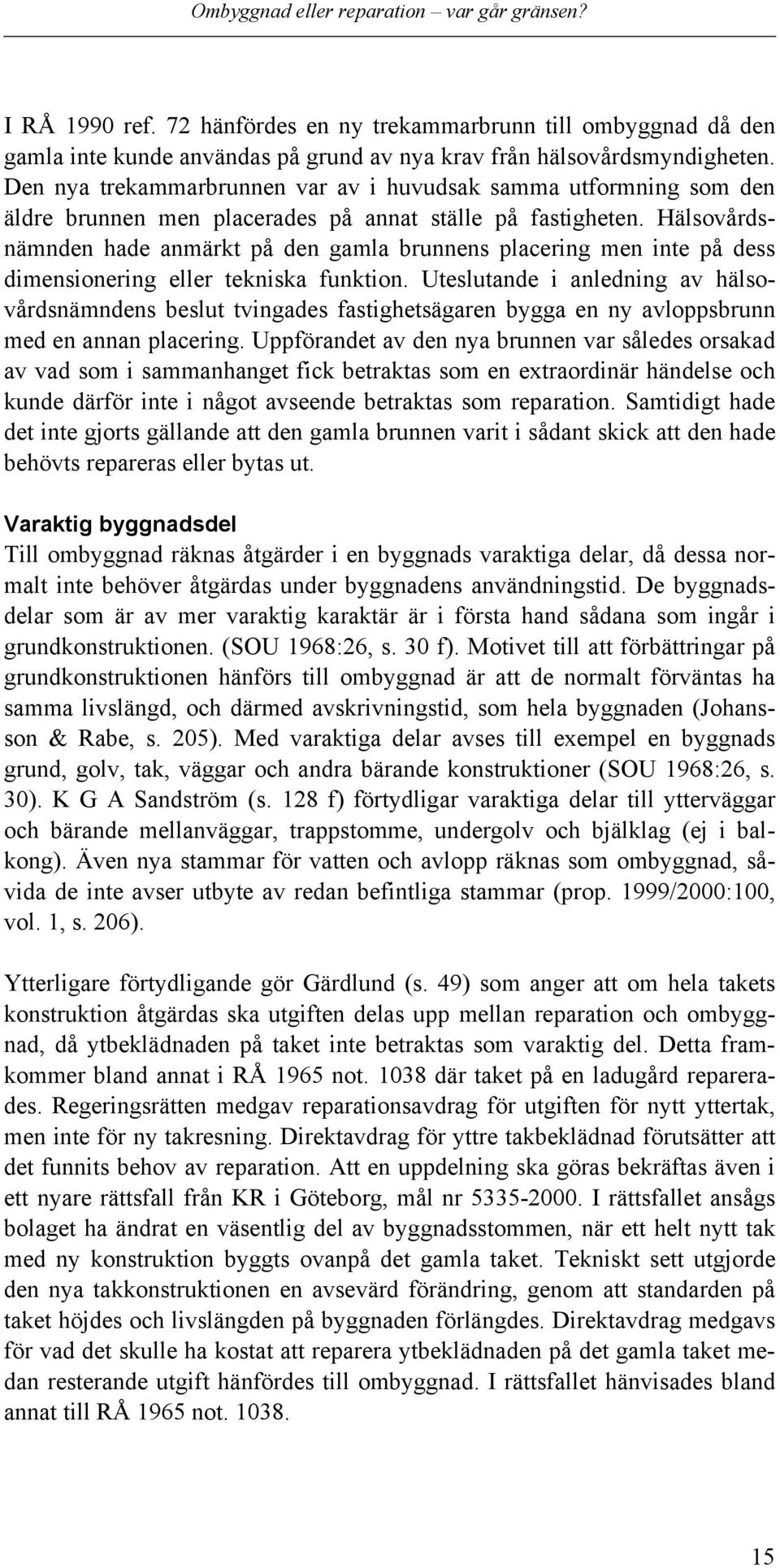 Hälsovårdsnämnden hade anmärkt på den gamla brunnens placering men inte på dess dimensionering eller tekniska funktion.