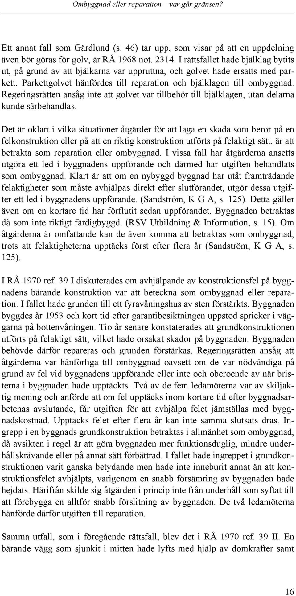 Regeringsrätten ansåg inte att golvet var tillbehör till bjälklagen, utan delarna kunde särbehandlas.